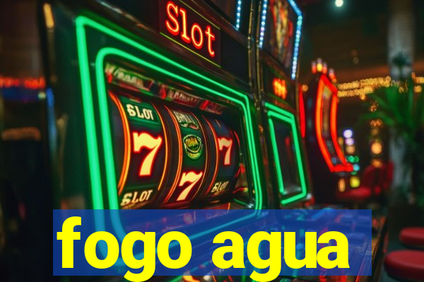 fogo agua